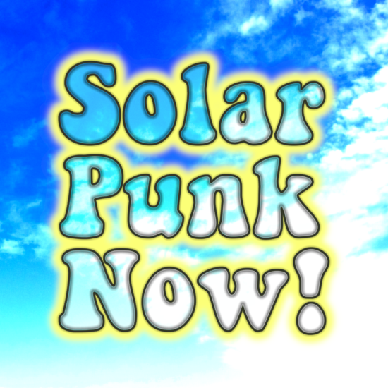 Solarpunk Now!
